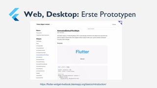 Web, Desktop: Erste Prototypen
https://flutter-widget-livebook.blankapp.org/basics/introduction/
 