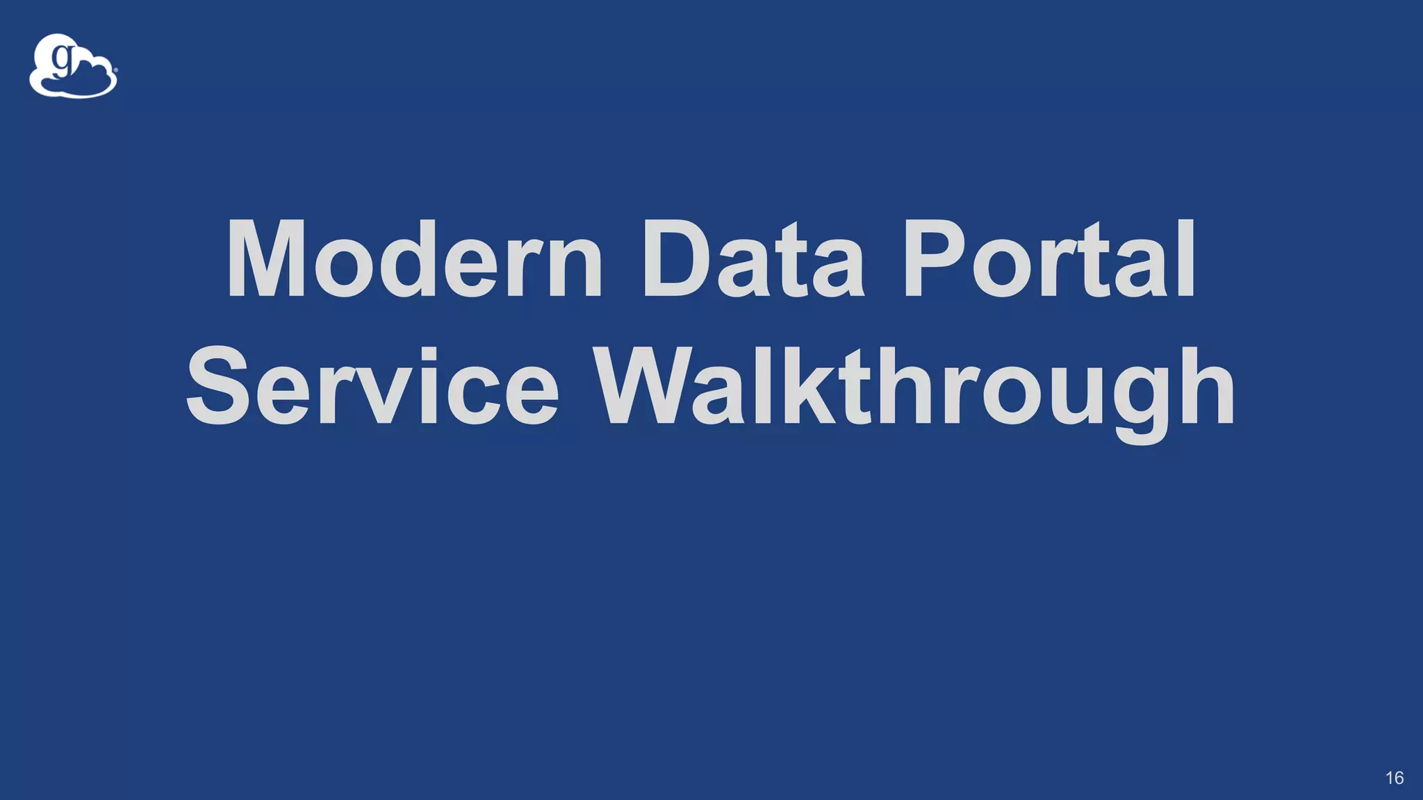 Modern Data Portal
Service Walkthrough
16
 