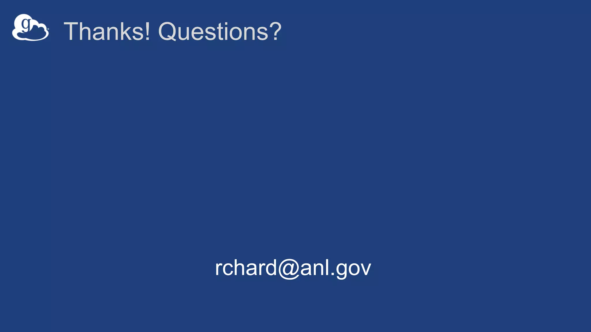 Thanks! Questions?
rchard@anl.gov
 