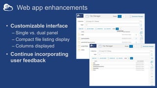 Web app enhancements
• Customizable interface
– Single vs. dual panel
– Compact file listing display
– Columns displayed
• Continue incorporating
user feedback
 