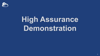 High Assurance
Demonstration
9
 