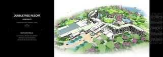 DOUBLETREE RESORT
HOSPITALITY
HAINAN-XINGLONG LAKESIDE / CHINA
2015
DDG USA
PARTICIPATED IN :
SCHEMATICS & DESIGN DEVELOPMENT
PREPARING DESIGN DRAWINGS
REVISIONS ON FACADE AND PLANS
The Hilton - Doubletree
Resort is situated at the
end of the Hainan Xinglong
Shimei Peninsula and
surrounded by a beautiful
lake and green hills which
generates a romantic
ambiance for a wonderfuland
relaxing resort destination.
The design approach to the
projectis to create such
and environment which is
in collaboration with the
fantastic existing nature
through an integrated
development. The overall
project aims to take maxi-
-mum advantage of the lake
views and includes lakefront
coves, riding centers,
“Lanscaped Pathways”with
wide range of different the
med small gardens for Thai
Chi and meditation along
with the lake for visitors.
 