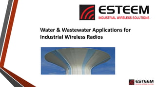 Water & Wastewater Applications for
Industrial Wireless Radios
 