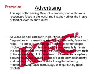 Promotion
                   Advertising
 Using Reminder advertisements KFC
  stimulates repeat purchases of its
  produc...