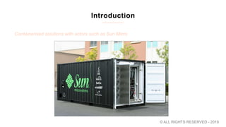 Introduction
Containerised solutions with actors such as Sun Micro
© ALL RIGHTS RESERVED - 2019
 