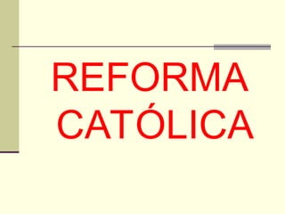 REFORMA
CATÓLICA
 