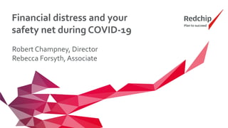 Financial distress and your
safety net during COVID-19
Robert Champney, Director
Rebecca Forsyth, Associate
 