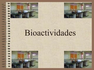 Bioactividades
 