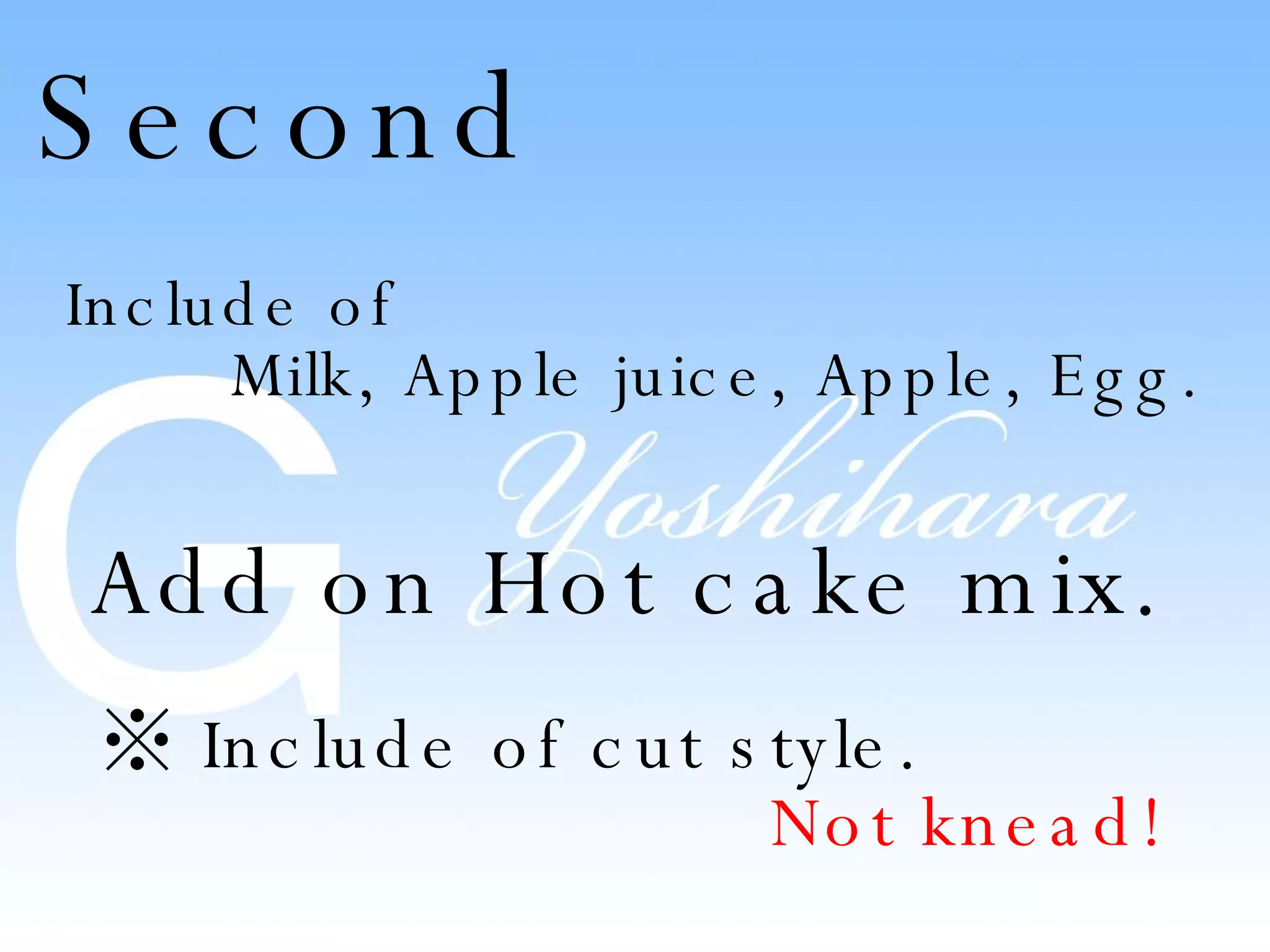 Second Include of Milk, Apple juice, Apple, Egg. Add on Hot cake mix. ※ Include of cut style. Not knead!