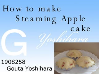 How to make Steaming Apple cake 1908258  Gouta Yoshihara  