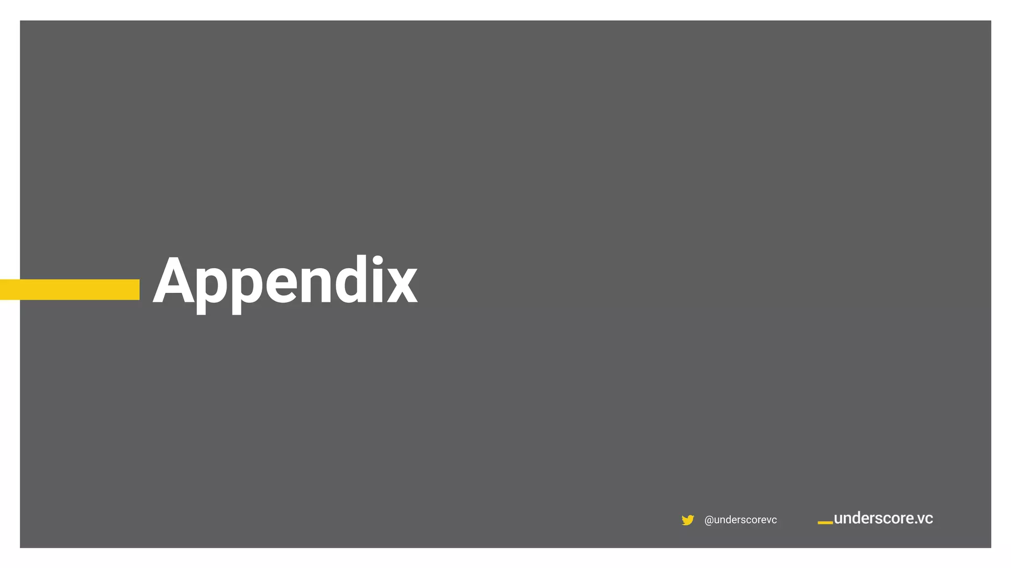 @underscorevc
Appendix
 