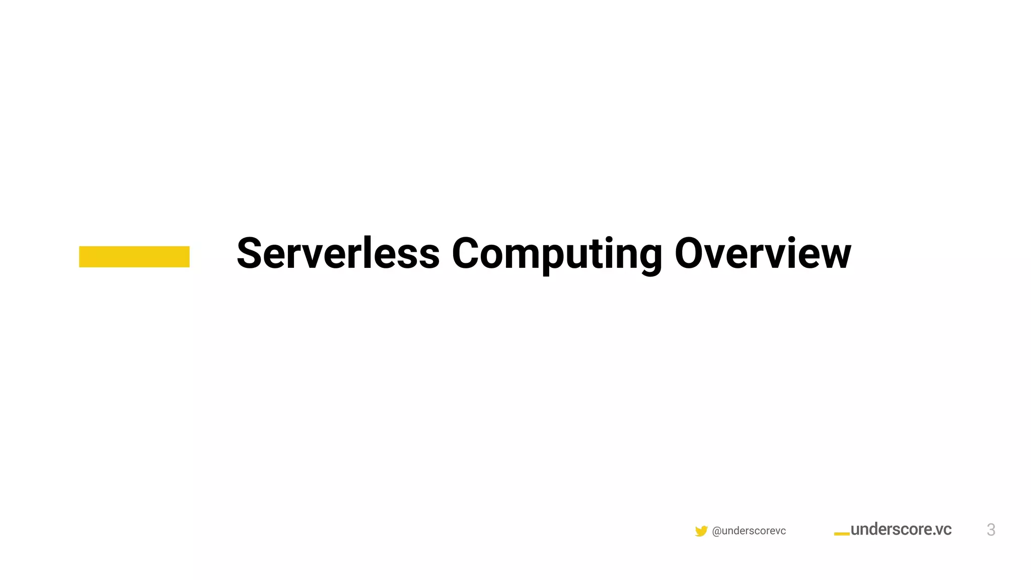 @underscorevc
Serverless Computing Overview
3
 