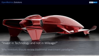 “Invest in Technology and not in Mileage!”
Why investors should review traditional investment paradigms…
Zurich, August 2019
 