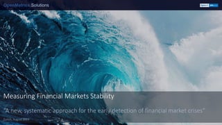 Measuring Financial Markets Stability
“A new, systematic approach for the early detection of financial market crises”
Zurich, August 2019
 