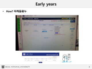 Early years
• How? 어케들왔누
8
 