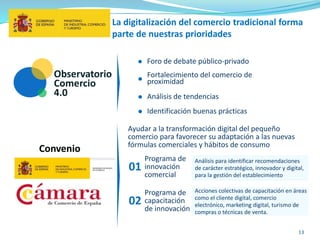 13
La digitalización del comercio tradicional forma
parte de nuestras prioridades
Observatorio
Comercio
4.0
Foro de debate...