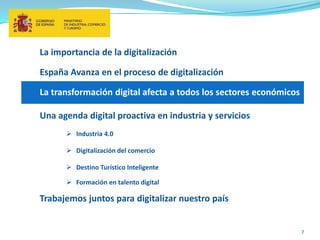  Industria 4.0
7
La importancia de la digitalización
 Digitalización del comercio
La transformación digital afecta a tod...