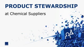 PRODUCT STEWARDSHIP
1
at Chemical Suppliers
 