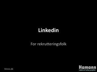 Linkedin

          For rekrutteringsfolk




hhmn.dk
 