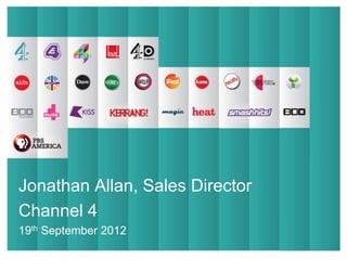 Presentation Title
Jonathan Allan,       Sales DirectorSub Title
                        Presentation
                        Name & Date
Channel 4
19th September 2012
 