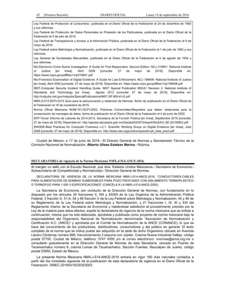 42 (Primera Sección) DIARIO OFICIAL Lunes 19 de septiembre de 2016
Ley Federal de Protección al Consumidor, publicada en el Diario Oficial de la Federación el 24 de diciembre de 1992
y sus reformas.
Ley Federal de Protección de Datos Personales en Posesión de los Particulares, publicada en el Diario Oficial de la
Federación el 5 de julio de 2010.
Ley Federal de Transparencia y Acceso a la Información Pública, publicada en el Diario Oficial de la Federación el 9 de
mayo de 2016.
Ley Federal sobre Metrología y Normalización, publicada en el Diario Oficial de la Federación el 1 de julio de 1992 y sus
reformas.
Ley General de Sociedades Mercantiles, publicada en el Diario Oficial de la Federación el 4 de agosto de 1934 y
sus reformas.
NIJ-Electronic Crime Scene Investigation: A Guide for First Responders, Second Edition. NCJ 219941. National Institute
of Justice [en línea]. Abril 2008 [consulta: 27 de mayo de 2016]. Disponible en:
https://www.ncjrs.gov/pdffiles1/nij/219941.pdf
NIJ-Forensics Examination of Digital Evidence: A Guide for Law Enforcement, NCJ 199408. National Institute of Justice
[en línea]. Abril 2004 [consulta: 27 de mayo de 2016]. Disponible en: https://www.ncjrs.gov/pdffiles1/nij/199408.pdf
NIST-Computer Security Incident Handling Guide. NIST Special Publication 800-61 Revision 2. National Institute of
Standards and Technology [en línea]. Agosto 2012 [consulta: 27 de mayo de 2016]. Disponible en:
http://nvlpubs.nist.gov/nistpubs/SpecialPublications/NIST.SP.800-61r2.pdf
NMX-Z-013-SCFI-2015 Guía para la estructuración y redacción de Normas, fecha de publicación en el Diario Oficial de
la Federación el 18 de noviembre de 2015.
Norma Oficial Mexicana NOM-151-SCFI-2002, Prácticas Comerciales-Requisitos que deben observarse para la
conservación de mensajes de datos, fecha de publicación en el Diario Oficial de la Federación el 4 de junio de 2002.
SFP-Tercer Informe de Labores de 2014-2015, Secretaría de la Función Pública [en línea]. Septiembre 2015 [consulta:
27 de mayo de 2016]. Disponible en: http://gaceta.diputados.gob.mx/Gaceta/63/2015/sep/InfGob/Inf_SE-20150903.pdf
SWGDE-Best Practices for Computer Forensics v.2.1. Scientific Working Group on Digital Evidence [en línea]. Julio
2006 [consulta: 27 de mayo de 2016]. Disponible en: http://www.oas.org/juridico/spanish/cyb_best_pract.pdf
Ciudad de México, a 17 de junio de 2016.- El Director General de Normas y Secretariado Técnico de la
Comisión Nacional de Normalización, Alberto Ulises Esteban Marina.- Rúbrica.
DECLARATORIA de vigencia de la Norma Mexicana NMX-J-514-ANCE-2016.
Al margen un sello con el Escudo Nacional, que dice: Estados Unidos Mexicanos.- Secretaría de Economía.-
Subsecretaría de Competitividad y Normatividad.- Dirección General de Normas.
DECLARATORIA DE VIGENCIA DE LA NORMA MEXICANA NMX-J-514-ANCE-2016, “CONDUCTORES-CABLES
PARA ALIMENTACIÓN DE BOMBAS SUMERGIBLES PARA POZO PROFUNDO CON AISLAMIENTO TERMOPLÁSTICO
O TERMOFIJO PARA 1 000 V-ESPECIFICACIONES” (CANCELA A LA NMX-J-514-ANCE-2005).
La Secretaría de Economía, por conducto de la Dirección General de Normas, con fundamento en lo
dispuesto por los artículos 34 fracciones II, XIII y XXXIII de la Ley Orgánica de la Administración Pública
Federal; 3 fracción X, 51-A, 54 y 66 fracción V de la Ley Federal sobre Metrología y Normalización; 45 y 46 de
su Reglamento de la Ley Federal sobre Metrología y Normalización; y 21 fracciones I, IX, XI y XXI del
Reglamento Interior de la Secretaría de Economía y habiéndose satisfecho el procedimiento previsto por la
Ley de la materia para estos efectos, expide la declaratoria de vigencia de la norma mexicana que se enlista a
continuación, misma que ha sido elaborada, aprobada y publicada como proyecto de norma mexicana bajo la
responsabilidad del Organismo Nacional de Normalización denominado “Asociación de Normalización y
Certificación A.C. (ANCE)” y aprobada por el Comité de Normalización de la ANCE (CONANCE), lo que se
hace del conocimiento de los productores, distribuidores, consumidores y del público en general. El texto
completo de la norma que se indica puede ser adquirido en la sede de dicho Organismo ubicado en Avenida
Lázaro Cárdenas número 869, fraccionamiento 3 esquina con Júpiter, Colonia Nueva Industrial Vallejo, código
postal 07700, Ciudad de México, teléfono: 5747 4550 y/o al correo electrónico: vnormas@ance.org.mx o
consultarlo gratuitamente en la Dirección General de Normas de esta Secretaría, ubicada en Puente de
Tecamachalco número 6, colonia Lomas de Tecamachalco, Sección Fuentes, Naucalpan de Juárez, código
postal 53950, Estado de México.
La presente Norma Mexicana NMX-J-514-ANCE-2016 entrará en vigor 180 días naturales contados a
partir del día inmediato siguiente de la publicación de esta declaratoria de vigencia en el Diario Oficial de la
Federación. SINEC-20160415030303003.
 