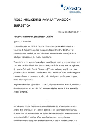 1
REDES INTELIGENTES PARA LA TRANSICIÓN
ENERGÉTICA
Bilbao, 2 de octubre de 2019
Bienvenida- Iván Martén, presidente de Ork...