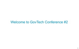 0
Welcome to GovTech Conference #2
 