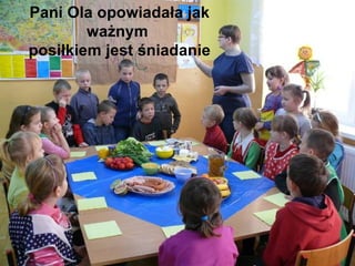 Pani Ola opowiadała jak ważnym  posiłkiem jest śniadanie 