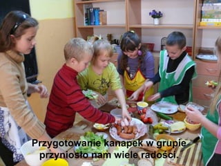 Przygotowanie kanapek w grupie przyniosło nam wiele radości. 