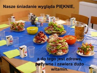 Nasze śniadanie wygląda PIĘKNIE, a do tego jest zdrowe, pożywne i zawiera dużo witamin. 
