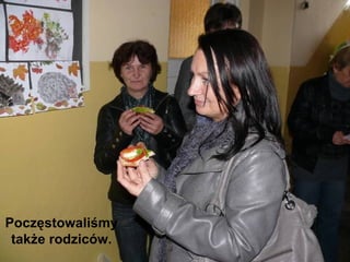 Poczęstowaliśmy także rodziców. 