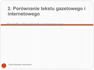 2. Porównanie tekstu gazetowego i internetowego Specyfika dziennikarstwa internetowego Dziennikarstwo internetowe 