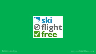 www.skiflightfree.org#skiflightfree
 