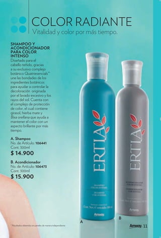 COLOR RADIANTE
                      Vitalidad y color por más tiempo.
SHAMPOO Y
ACONDICIONADOR
PARA COLOR
INTENSO
Diseñado para el
cabello teñido, gracias
a su exclusivo complejo
botánico Quatriesencials™
une las bondades de los
ingredientes botánicos
para ayudar a controlar la
decoloración originada
por el lavado excesivo y los
rayos del sol. Cuenta con
el complejo de protección
de color, el cual contiene
girasol, hierba mate y
Bixa orellana que ayuda a
mantener el color con un
aspecto brillante por más
tiempo.

A. Shampoo
No. de Artículo: 106441
Cont. 300ml
$ 14.900
B. Acondicionador
No. de Artículo: 106473
Cont. 300ml
$ 15.900




                                                                 B
                                                             A
* Resultados obtenidos en paneles de manera independiente.           11
 