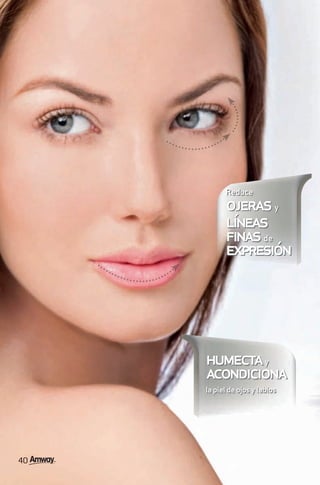 Reduce
           ojeras y
           líneas
           finas de
           expresión




     humecta y
     acondiciona
     la piel de ojos y labios




40
 
