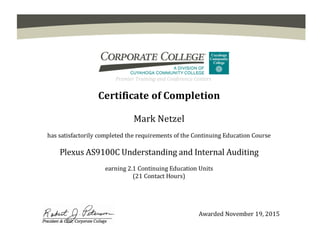 Awarded November 19, 2015
Certificate of Completion
Mark Netzel
has satisfactorily completed the requirements of the Continuing Education Course
Plexus AS9100C Understanding and Internal Auditing
earning 2.1 Continuing Education Units
(21 Contact Hours)
Awarded November 19, 2015
 