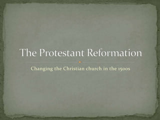 Changing the Christian church in the 1500s 
 