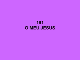 191
O MEU JESUS
 