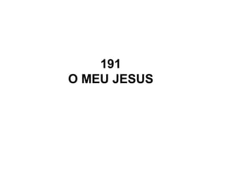 191
O MEU JESUS
 