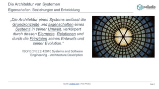 Seite 6
Die Architektur von Systemen
Eigenschaften, Beziehungen und Entwicklung
ISO/IEC/IEEE 42010 Systems and Software
En...
