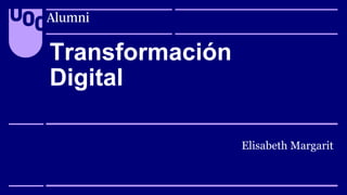 alumni.uoc.edu
uoc.edu
alumni.uoc.edu
Transformación
Digital
Elisabeth Margarit
 