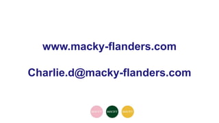 www.macky-flanders.com
Charlie.d@macky-flanders.com
 
