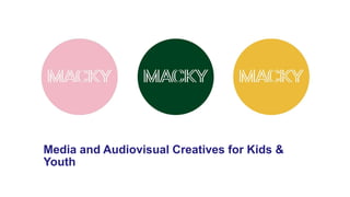 Media and Audiovisual Creatives for Kids &
Youth
 