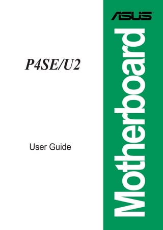Motherboard
P4SE/U2




User Guide
 