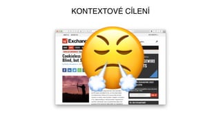 KONTEXTOVÉ CÍLENÍ
😤
 