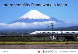 2019-10
0
Interoperability Framework in Japan
 