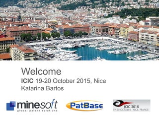 Welcome
ICIC 19-20 October 2015, Nice
Katarina Bartos
 