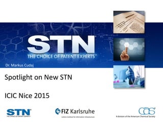 Spotlight on New STN
ICIC Nice 2015
Dr. Markus Cudaj
 