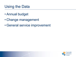 Using the Data
• Annual budget
• Change management
• General service improvement
 