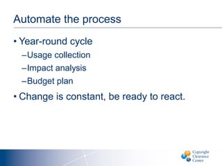 Automate the process
• Year-round cycle
–Usage collection
–Impact analysis
–Budget plan
• Change is constant, be ready to react.
 